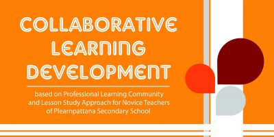 Collaborative Learning Development based on Professional Learning Community and Lesson Study Approach for Novice Teachers of Plearnpattana Secondary School Collaborative Learning Development based on Professional Learning Community and Lesson Study Approach for Novice Teachers of Plearnpattana Secondary School